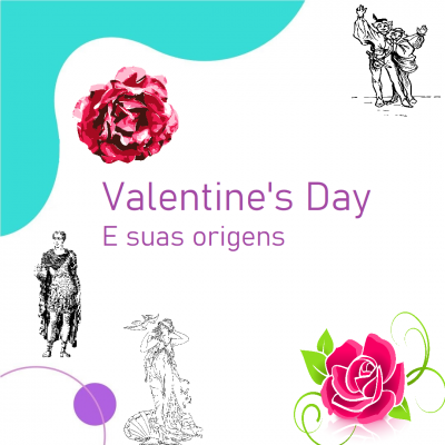 Dia do São Valentim e suas origens